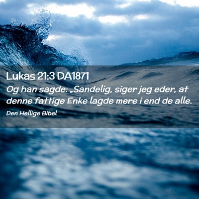 Picture 02 - Lukas 21:3 DA1871 - Og han sagde: „Sandelig, siger jeg eder, at - Bible Verse Picture