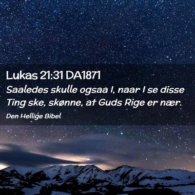 Picture 02 - Lukas 21:31 DA1871 - Saaledes skulle ogsaa I, naar I se disse Ting - Bible Verse Picture
