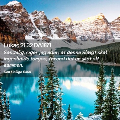 Picture 02 - Lukas 21:32 DA1871 - Sandelig, siger jeg eder, at denne Slægt skal - Bible Verse Picture