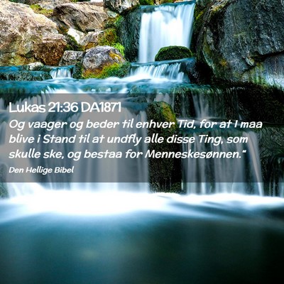 Picture 02 - Lukas 21:36 DA1871 - Og vaager og beder til enhver Tid, for at I maa - Bible Verse Picture
