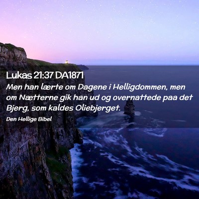 Picture 02 - Lukas 21:37 DA1871 - Men han lærte om Dagene i Helligdommen, men om - Bible Verse Picture