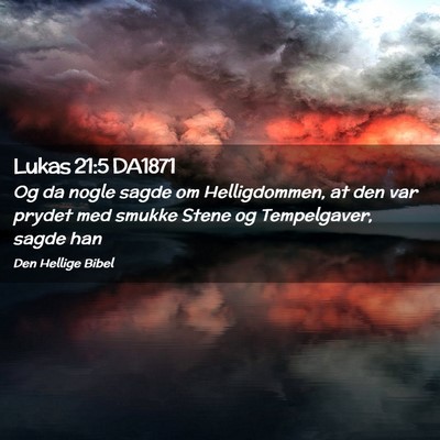 Picture 02 - Lukas 21:5 DA1871 - Og da nogle sagde om Helligdommen, at den var - Bible Verse Picture