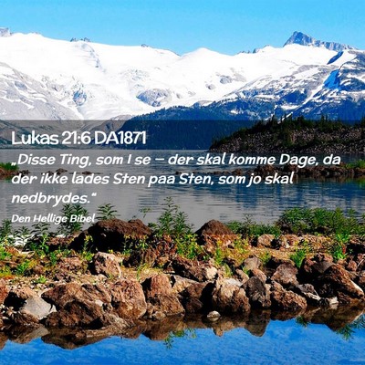 Picture 02 - Lukas 21:6 DA1871 - „Disse Ting, som I se — der skal komme Dage, - Bible Verse Picture