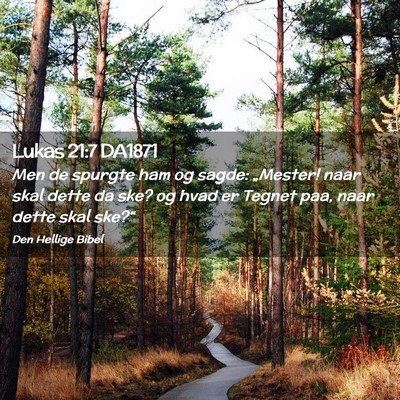 Picture 02 - Lukas 21:7 DA1871 - Men de spurgte ham og sagde: „Mester! naar skal - Bible Verse Picture