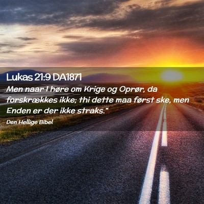 Picture 02 - Lukas 21:9 DA1871 - Men naar I høre om Krige og Oprør, da - Bible Verse Picture