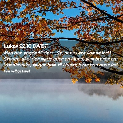Picture 02 - Lukas 22:10 DA1871 - Men han sagde til dem: „Se, naar I ere komne - Bible Verse Picture