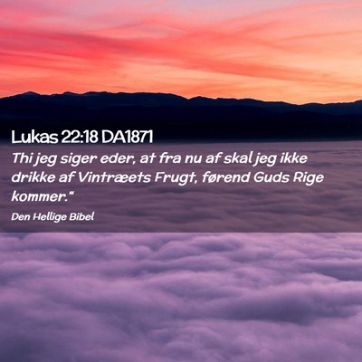 Picture 02 - Lukas 22:18 DA1871 - Thi jeg siger eder, at fra nu af skal jeg ikke - Bible Verse Picture