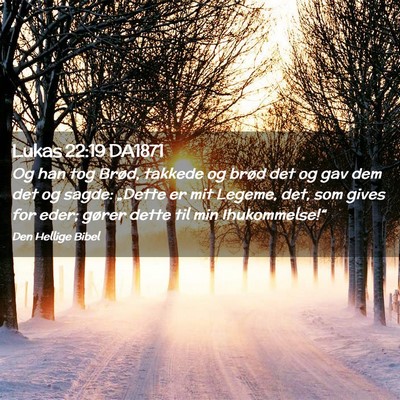 Picture 02 - Lukas 22:19 DA1871 - Og han tog Brød, takkede og brød det og gav dem - Bible Verse Picture
