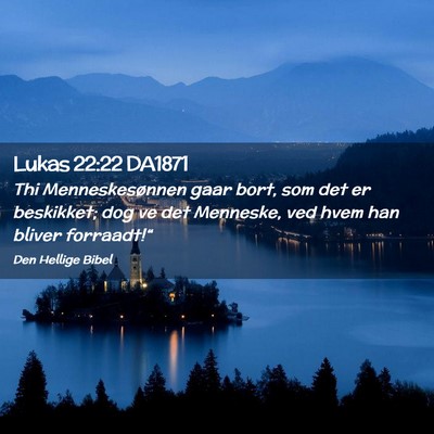 Picture 02 - Lukas 22:22 DA1871 - Thi Menneskesønnen gaar bort, som det er - Bible Verse Picture