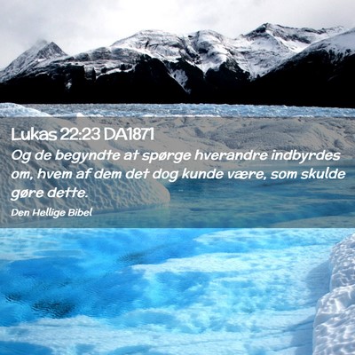 Picture 02 - Lukas 22:23 DA1871 - Og de begyndte at spørge hverandre indbyrdes om, - Bible Verse Picture