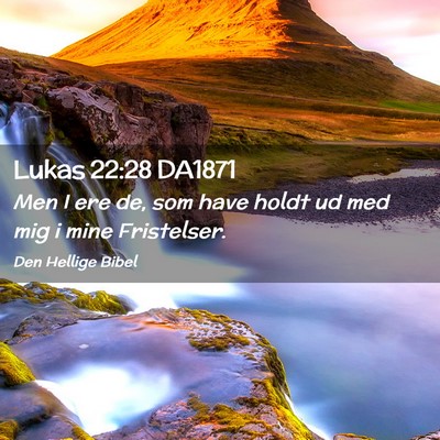 Picture 02 - Lukas 22:28 DA1871 - Men I ere de, som have holdt ud med mig i mine - Bible Verse Picture