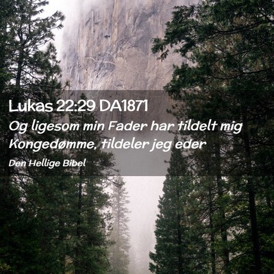 Picture 02 - Lukas 22:29 DA1871 - Og ligesom min Fader har tildelt mig Kongedømme, - Bible Verse Picture