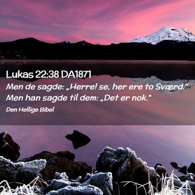 Picture 02 - Lukas 22:38 DA1871 - Men de sagde: „Herre! se, her ere to Sværd.“ - Bible Verse Picture