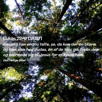 Picture 02 - Lukas 22:47 DA1871 - Medens han endnu talte, se, da kom der en Skare; - Bible Verse Picture