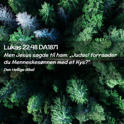 Picture 02 - Lukas 22:48 DA1871 - Men Jesus sagde til ham: „Judas! forraader du - Bible Verse Picture
