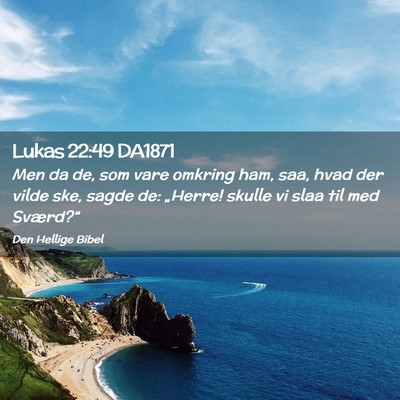 Picture 02 - Lukas 22:49 DA1871 - Men da de, som vare omkring ham, saa, hvad der - Bible Verse Picture