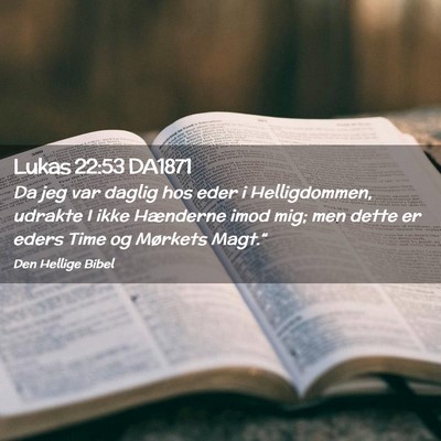 Picture 02 - Lukas 22:53 DA1871 - Da jeg var daglig hos eder i Helligdommen, - Bible Verse Picture