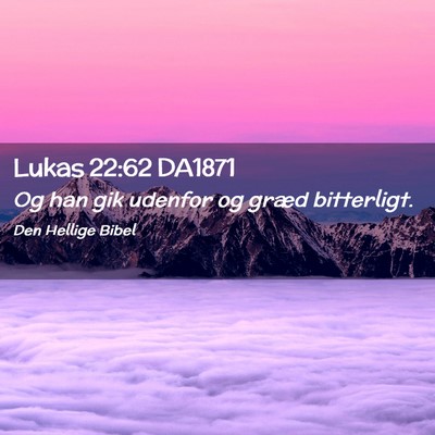 Picture 02 - Lukas 22:62 DA1871 - Og han gik udenfor og græd - Bible Verse Picture
