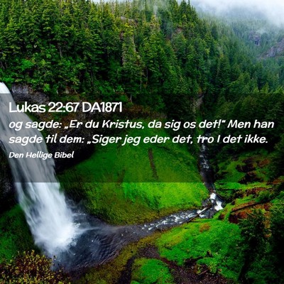 Picture 02 - Lukas 22:67 DA1871 - og sagde: „Er du Kristus, da sig os det!“ Men - Bible Verse Picture