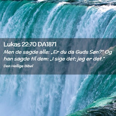 Picture 02 - Lukas 22:70 DA1871 - Men de sagde alle: „Er du da Guds Søn?“ Og - Bible Verse Picture