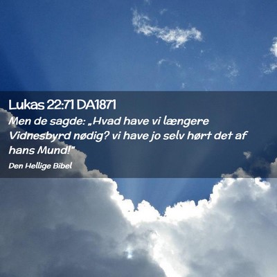 Picture 02 - Lukas 22:71 DA1871 - Men de sagde: „Hvad have vi længere Vidnesbyrd - Bible Verse Picture