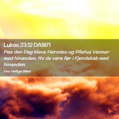 Picture 02 - Lukas 23:12 DA1871 - Paa den Dag bleve Herodes og Pilatus Venner med - Bible Verse Picture