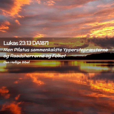 Picture 02 - Lukas 23:13 DA1871 - Men Pilatus sammenkaldte Ypperstepræsterne og - Bible Verse Picture