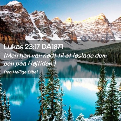 Picture 02 - Lukas 23:17 DA1871 - [Men han var nødt til at løslade dem een paa - Bible Verse Picture