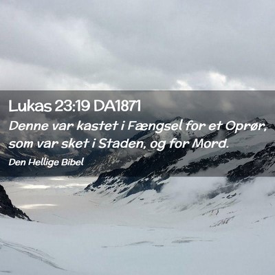 Picture 02 - Lukas 23:19 DA1871 - Denne var kastet i Fængsel for et Oprør, som - Bible Verse Picture