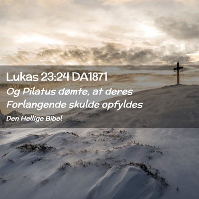 Picture 02 - Lukas 23:24 DA1871 - Og Pilatus dømte, at deres Forlangende skulde - Bible Verse Picture