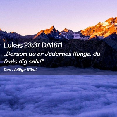 Picture 02 - Lukas 23:37 DA1871 - „Dersom du er Jødernes Konge, da frels dig - Bible Verse Picture