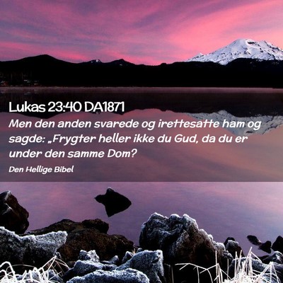Picture 02 - Lukas 23:40 DA1871 - Men den anden svarede og irettesatte ham og - Bible Verse Picture