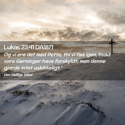 Picture 02 - Lukas 23:41 DA1871 - Og vi ere det med Rette; thi vi faa igen, hvad - Bible Verse Picture