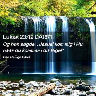Picture 02 - Lukas 23:42 DA1871 - Og han sagde: „Jesus! kom mig i Hu, naar du - Bible Verse Picture