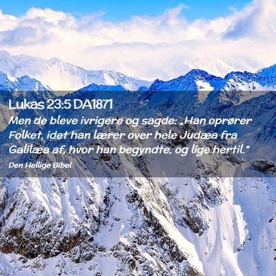 Picture 02 - Lukas 23:5 DA1871 - Men de bleve ivrigere og sagde: „Han oprører - Bible Verse Picture
