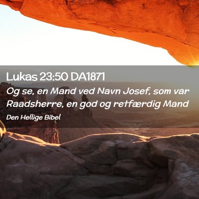 Picture 02 - Lukas 23:50 DA1871 - Og se, en Mand ved Navn Josef, som var - Bible Verse Picture