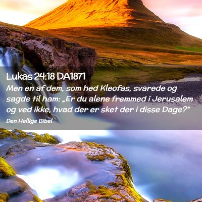 Picture 02 - Lukas 24:18 DA1871 - Men en af dem, som hed Kleofas, svarede og sagde - Bible Verse Picture