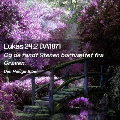Picture 02 - Lukas 24:2 DA1871 - Og de fandt Stenen bortvæltet fra - Bible Verse Picture