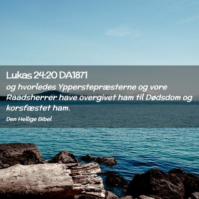 Picture 02 - Lukas 24:20 DA1871 - og hvorledes Ypperstepræsterne og vore - Bible Verse Picture