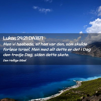 Picture 02 - Lukas 24:21 DA1871 - Men vi haabede, at han var den, som skulde - Bible Verse Picture