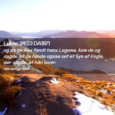 Picture 02 - Lukas 24:23 DA1871 - og da de ikke fandt hans Legeme, kom de og sagde, - Bible Verse Picture