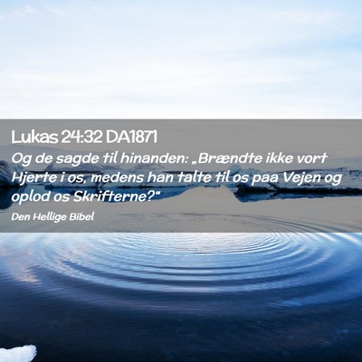 Picture 02 - Lukas 24:32 DA1871 - Og de sagde til hinanden: „Brændte ikke vort - Bible Verse Picture