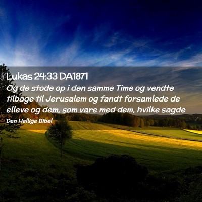 Picture 02 - Lukas 24:33 DA1871 - Og de stode op i den samme Time og vendte tilbage - Bible Verse Picture