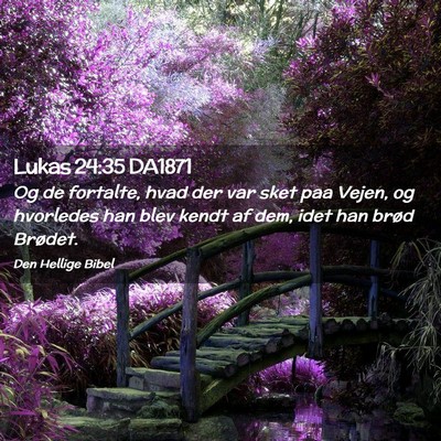Picture 02 - Lukas 24:35 DA1871 - Og de fortalte, hvad der var sket paa Vejen, og - Bible Verse Picture