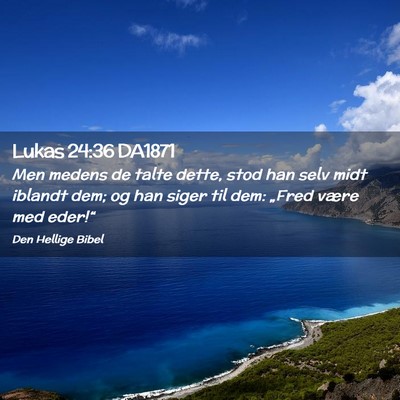Picture 02 - Lukas 24:36 DA1871 - Men medens de talte dette, stod han selv midt - Bible Verse Picture