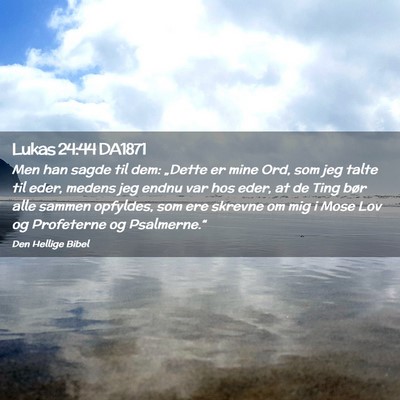 Picture 02 - Lukas 24:44 DA1871 - Men han sagde til dem: „Dette er mine Ord, som - Bible Verse Picture