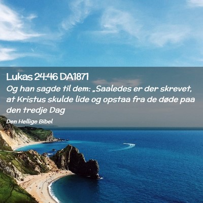 Picture 02 - Lukas 24:46 DA1871 - Og han sagde til dem: „Saaledes er der skrevet, - Bible Verse Picture