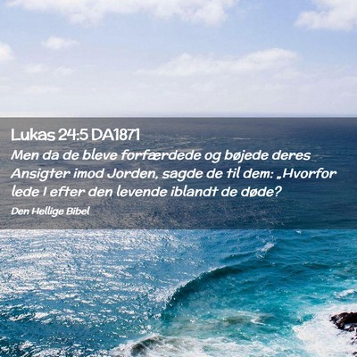 Picture 02 - Lukas 24:5 DA1871 - Men da de bleve forfærdede og bøjede deres - Bible Verse Picture