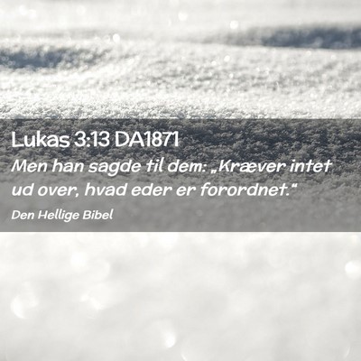 Picture 02 - Lukas 3:13 DA1871 - Men han sagde til dem: „Kræver intet ud over, - Bible Verse Picture