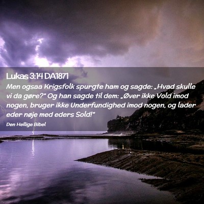 Picture 02 - Lukas 3:14 DA1871 - Men ogsaa Krigsfolk spurgte ham og sagde: „Hvad - Bible Verse Picture